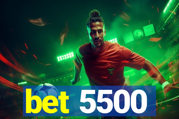 bet 5500